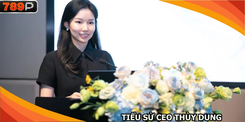 Khám phá tiểu sử về CEO Thùy Dung 789P