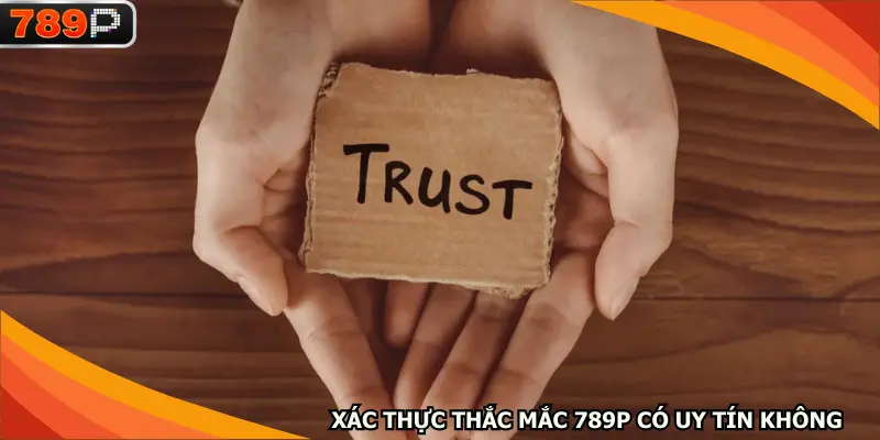 Xác thực thắc mắc 789P có uy tín không